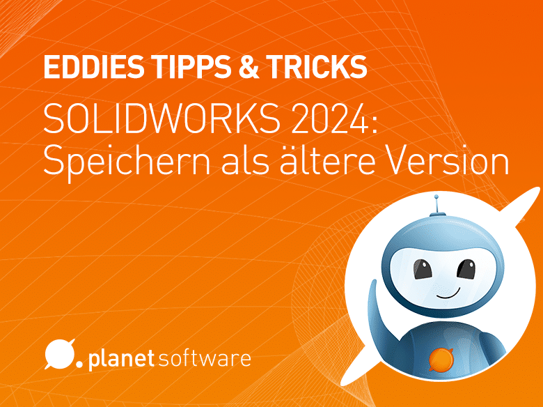 SOLIDWORKS 2024: Speichern als ältere Version