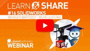 Webinar-Aufzeichnung Learn & Share #16 - SOLIDWORKS Weniger Wartezeit - mehr Leistung