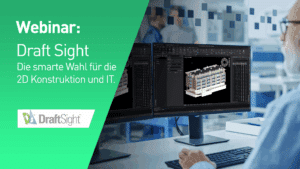 Webinar: DraftSight - Die smarte Wahl für die 2D Konstruktion und IT.