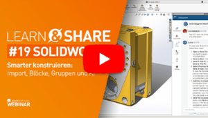 Webinar-Aufzeichnung Learn & Share #19 SOLIDWORKS Import, Blöcke, Gruppen und KI