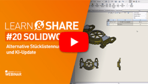 Webinar-Aufzeichnung Learn & Share #20 - SOLIDWORKS: Alternative Stücklistennummer und KI-Update